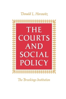 The Courts and Social Policy by Horowitz, Donald L.