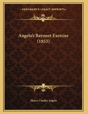 Angelo's Bayonet Exercise (1853) by Angelo, Henry Charles