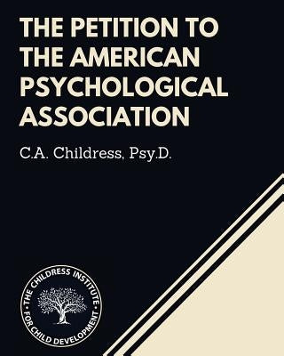 The Petition to the American Psychological Association by Childress Psy D., C. a.
