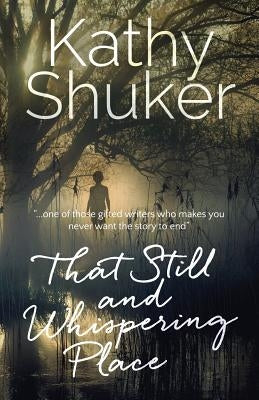 That Still and Whispering Place by Shuker, Kathy