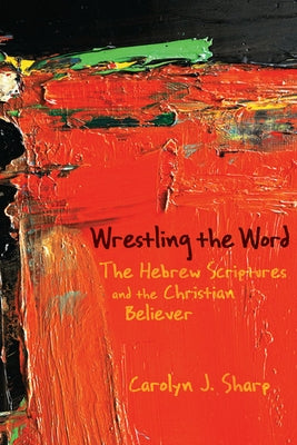 Wrestling the Word by Sharp, Carolyn J.