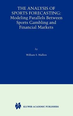 The Analysis of Sports Forecasting: Modeling Parallels Between Sports Gambling and Financial Markets by Mallios, William S.