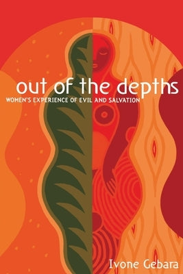 Out of the Depths: Women's Experience of Evil and Salvation by Gebara, Ivone