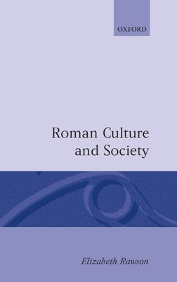 Roman Culture and Society: Collected Papers by Rawson, Elizabeth