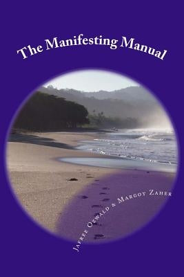 The Manifesting Manual: How To Increase Your Manifesting Vibration & Effortlessly Attract Everything Your Heart Desires by Zaher, Margot