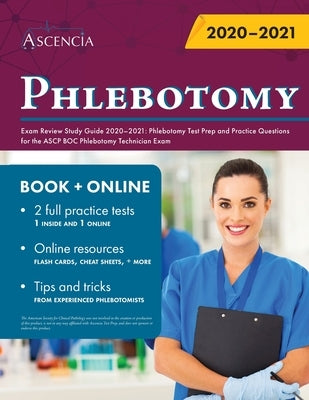 Phlebotomy Exam Review Study Guide 2020-2021: Phlebotomy Test Prep and Practice Questions for the ASCP BOC Phlebotomy Technician Exam by Ascencia Phlebotomy Exam Prep Team