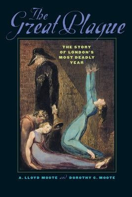 The Great Plague: The Story of London's Most Deadly Year by Moote, A. Lloyd