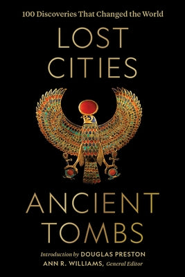 Lost Cities, Ancient Tombs: 100 Discoveries That Changed the World by National