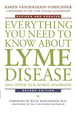 Everything You Need to Know about Lyme Disease and Other Tick-Borne Disorders by Vanderhoof-Forschner, Karen