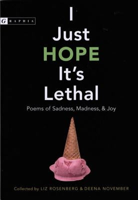 I Just Hope It's Lethal: Poems of Sadness, Madness, and Joy by Rosenberg, Liz