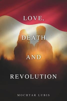 Love, Death and Revolution by Lubis, Mochtar