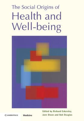 The Social Origins of Health and Well-Being by Eckersley, Richard