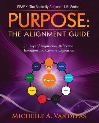 Purpose: The Alignment Guide:: 28 Days of Inspiration, Reflection, Intention and Creative Expression. by Vandepas, Michelle a.