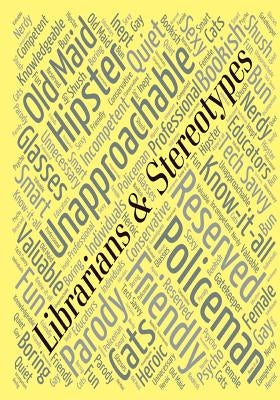 Librarians & Stereotypes: So, Now What? by Steffy, Christina J.