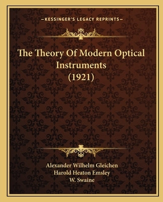 The Theory Of Modern Optical Instruments (1921) by Gleichen, Alexander Wilhelm