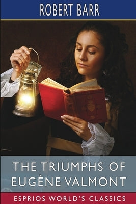 The Triumphs of Eugène Valmont (Esprios Classics) by Barr, Robert