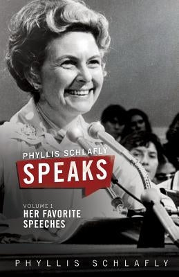 Phyllis Schlafly Speaks, Volume 1: Her Favorite Speeches by Schlafly, Phyllis