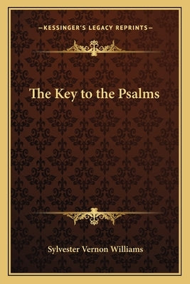 The Key to the Psalms by Williams, Sylvester Vernon