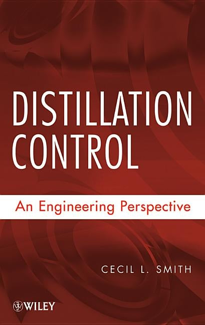 Distillation Control: An Engineering Perspective by Smith, Cecil L.