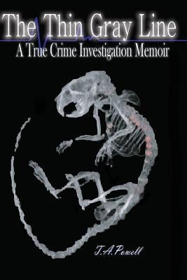 The Thin Gray Line: A True Crime Investigation Memoir by Powell, T. a.