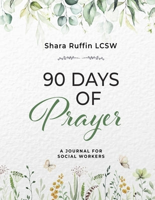 90 Day Prayer Journal by Ruffin, Shara