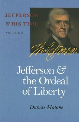 Jefferson and the Ordeal of Liberty: Vol. 3 by Malone, Dumas