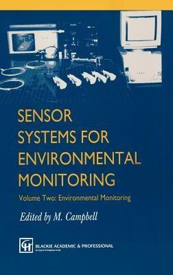 Sensor Systems for Environmental Monitoring: Volume Two: Environmental Monitoring by Campbell, M.