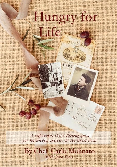 Hungry For Life: A self-taught chef's lifelong hunger, quest for knowledge, and desire for success by Molinaro, Carlo