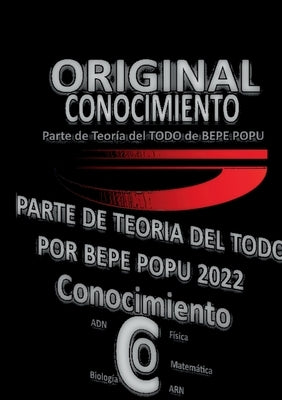 Conocimiento Teoría Por Bepe Popu: Continuación Teoría del Todo por Bepe Popu Conocimiento by Popu, Bepe