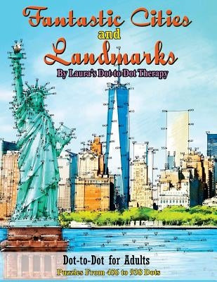 Fantastic Cities and Landmarks Dot-To-Dot for Adults: Puzzles from 456 to 938 Dots by Laura's Dot to Dot Therapy