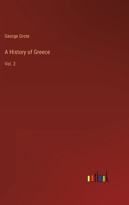 A History of Greece: Vol. 2 by Grote, George