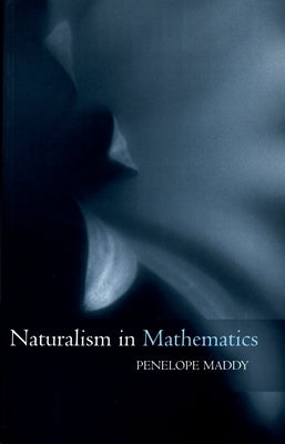 Naturalism in Mathematics by Maddy, Penelope