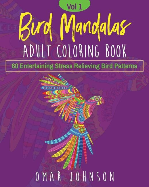 Bird Mandalas Adult Coloring Book Vol 1 by Johnson, Omar