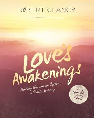 Love's Awakenings: Healing the Human Spirit by Clancy, Robert