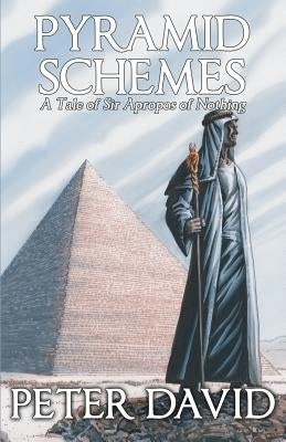 Pyramid Schemes: A Tale of Sir Apropos of Nothing by David, Peter