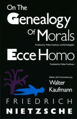 On the Genealogy of Morals and Ecce Homo by Nietzsche, Friedrich Wilhelm