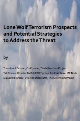 Lone Wolf Terrorism prospects and potential strategies to Address the Threat by Florescu, Elizabeth