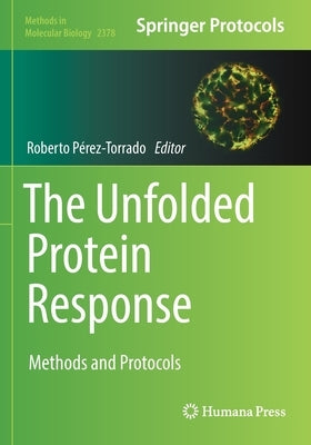 The Unfolded Protein Response: Methods and Protocols by Pérez-Torrado, Roberto