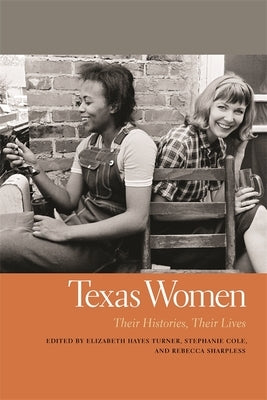 Texas Women: Their Histories, Their Lives by Turner, Elizabeth Hayes