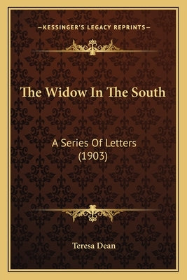 The Widow In The South: A Series Of Letters (1903) by Dean, Teresa