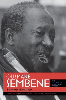 Ousmane Sembène: The Making of a Militant Artist by Gadjigo, Samba