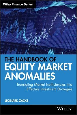 The Handbook of Equity Market Anomalies: Translating Market Inefficiencies Into Effective Investment Strategies by Zacks, Leonard