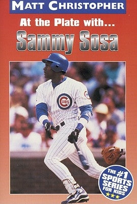 At the Plate with Sammy Sosa by Christopher, Matt