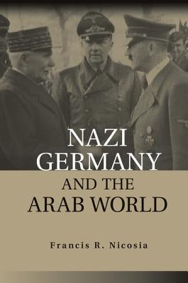 Nazi Germany and the Arab World by Nicosia, Francis R.
