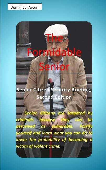 The Formidable Senior by Arcuri, Dominic J.