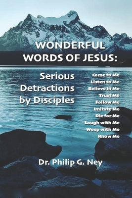 Wonderful Words of Jesus: Serious Detractions by Disciples by Ney, Philip G.