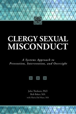 Clergy Sexual Misconduct: A Systems Approach to Prevention, Intervention, and Oversight by Thoburn, John