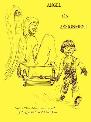 Angel on Assignment: Volume 1: The Adventures Begin by Cox, Angenetta Lois Olsen