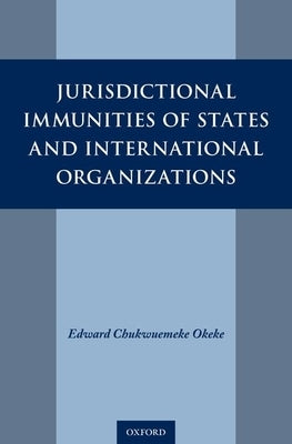 Jurisdictional Immunities of States and International Organizations by Okeke, Edward Chukwuemeke
