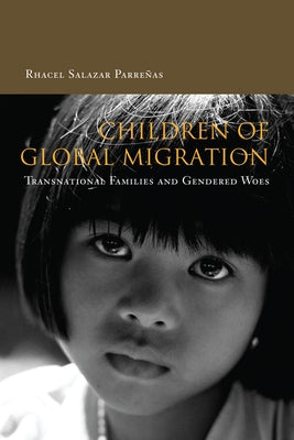 Children of Global Migration: Transnational Families and Gendered Woes by Parreñas, Rhacel